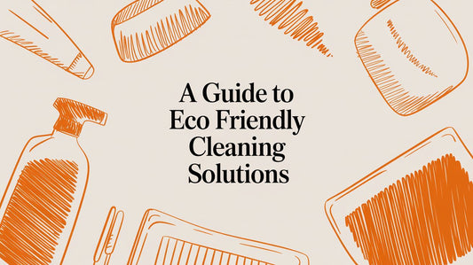 A Guide to Eco Friendly Cleaning Solutions